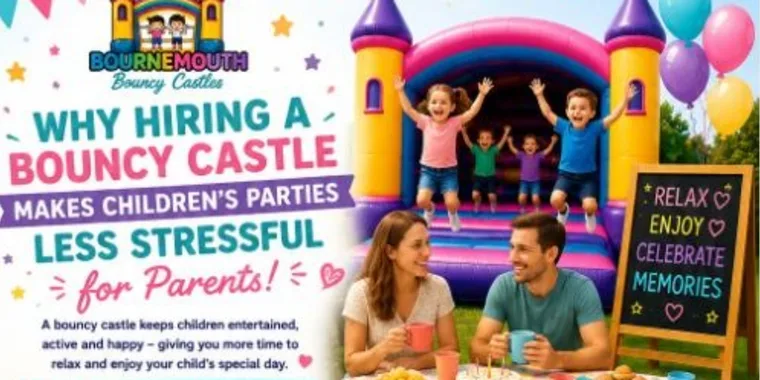Why Hiring A Bouncy Castle Makes Childrens Parties Less Stressful For Parents