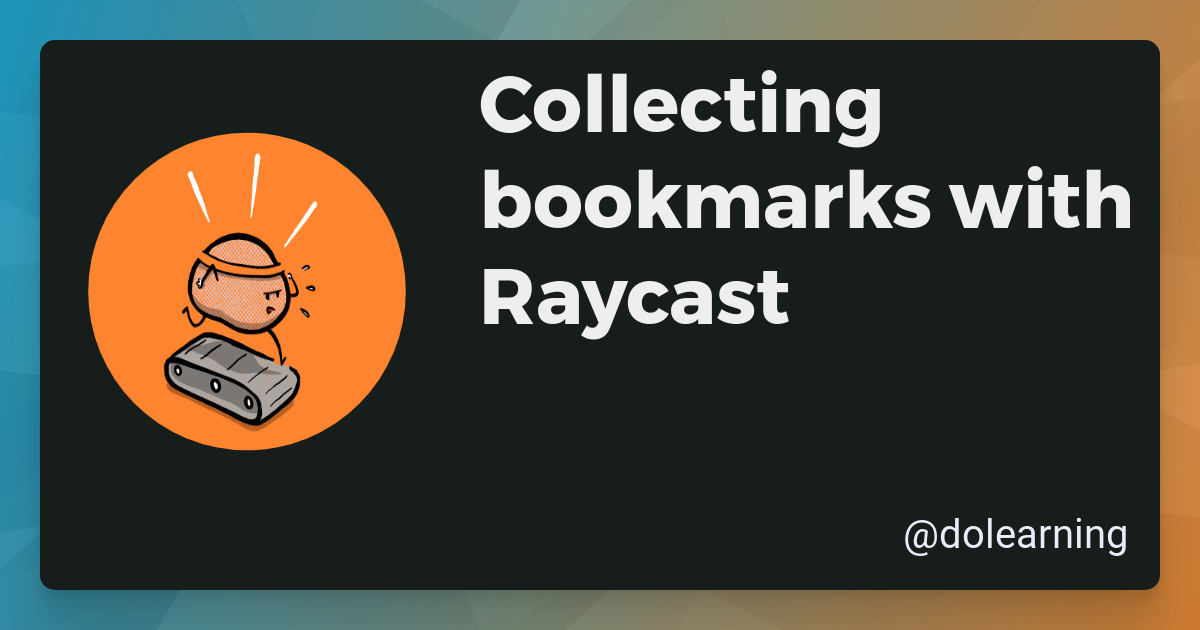 Collecting bookmarks with Raycast