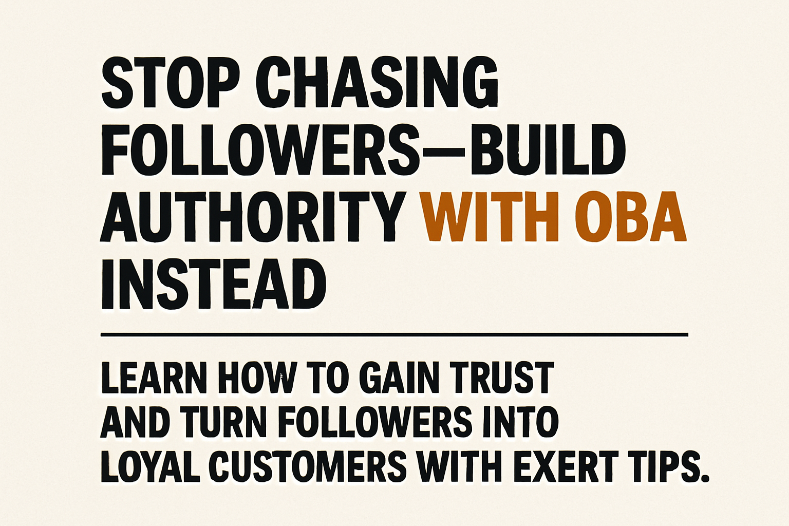 How to build authority with OBA instead of chasing followers