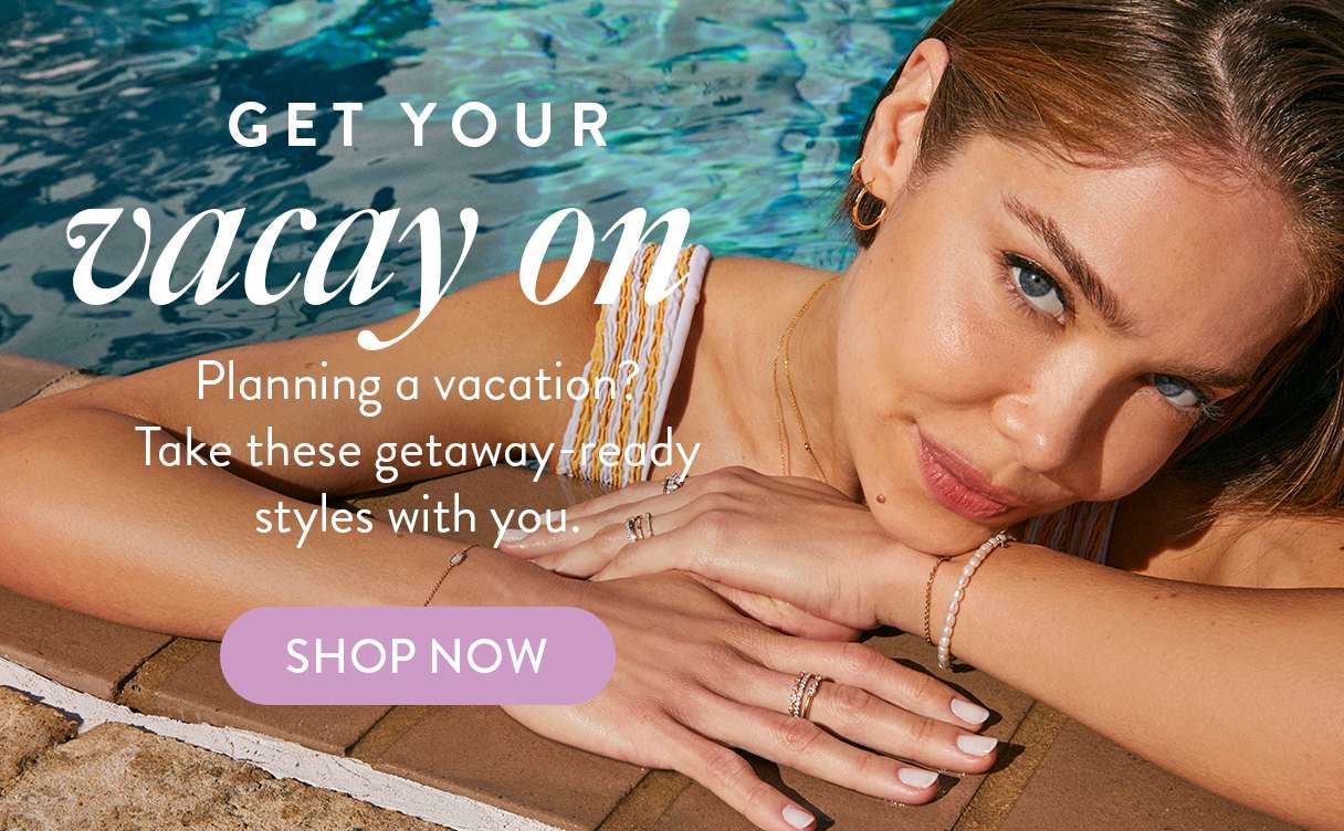 Get your vacay on. Planning a vacation? Take these getaway-ready styles with you. Shop Now.