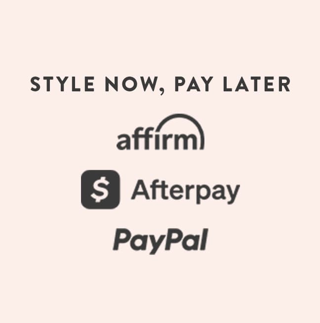 Style Now, Pay Later. Affirm, Afterpay, Paypal