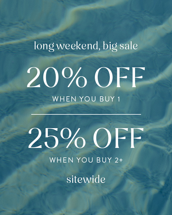 Long weekend, big sale. 20% Off when you buy 1, 25% off when you buy 2+. Sitewide! Long weekend, big sale. 20% Off when you buy 1, 25% off when you buy 2+. Sitewide!
