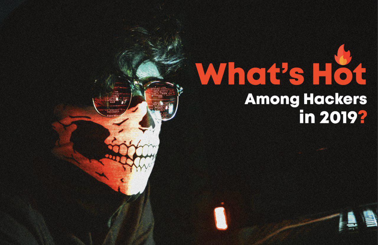 Hot Among Hackers in 2019