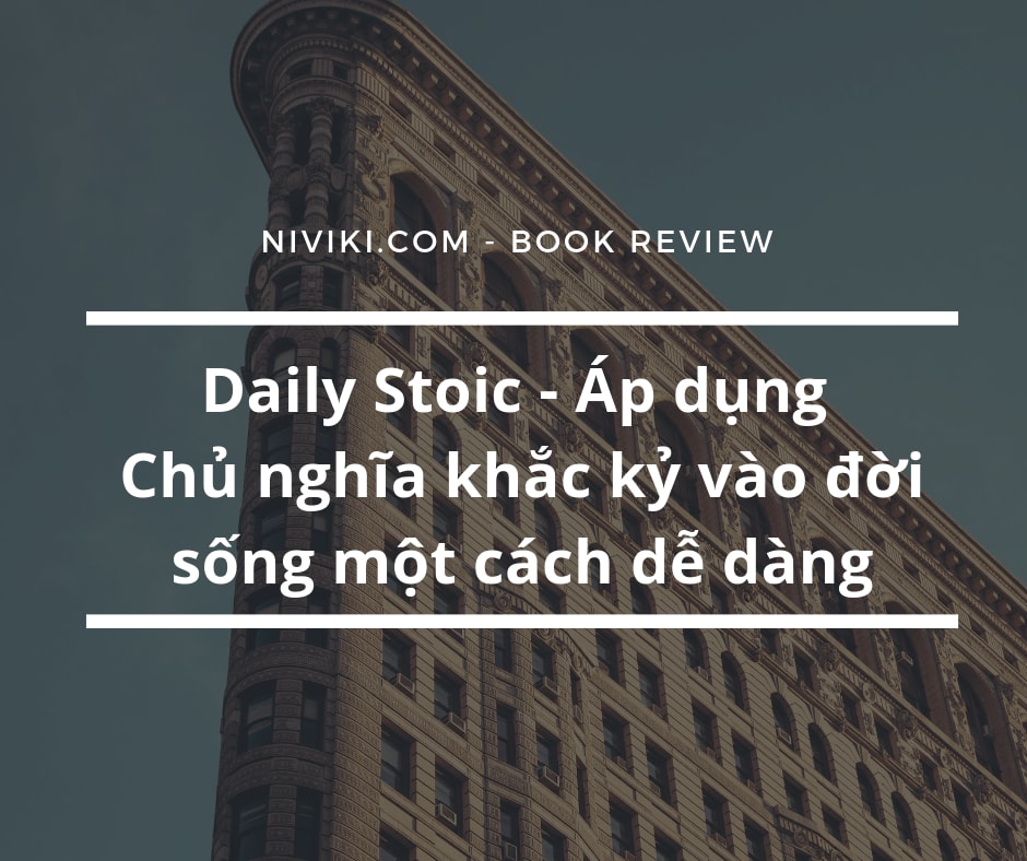 Daily Stoic - Áp dụng chủ nghĩa khắc kỷ vào đời sống một cách dễ dàng