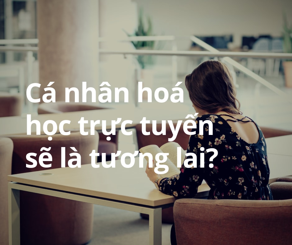 Cá nhân hoá học trực tuyến sẽ là tương lai?