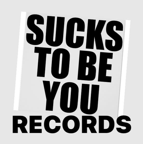 Sucks To Be You Records (Label)