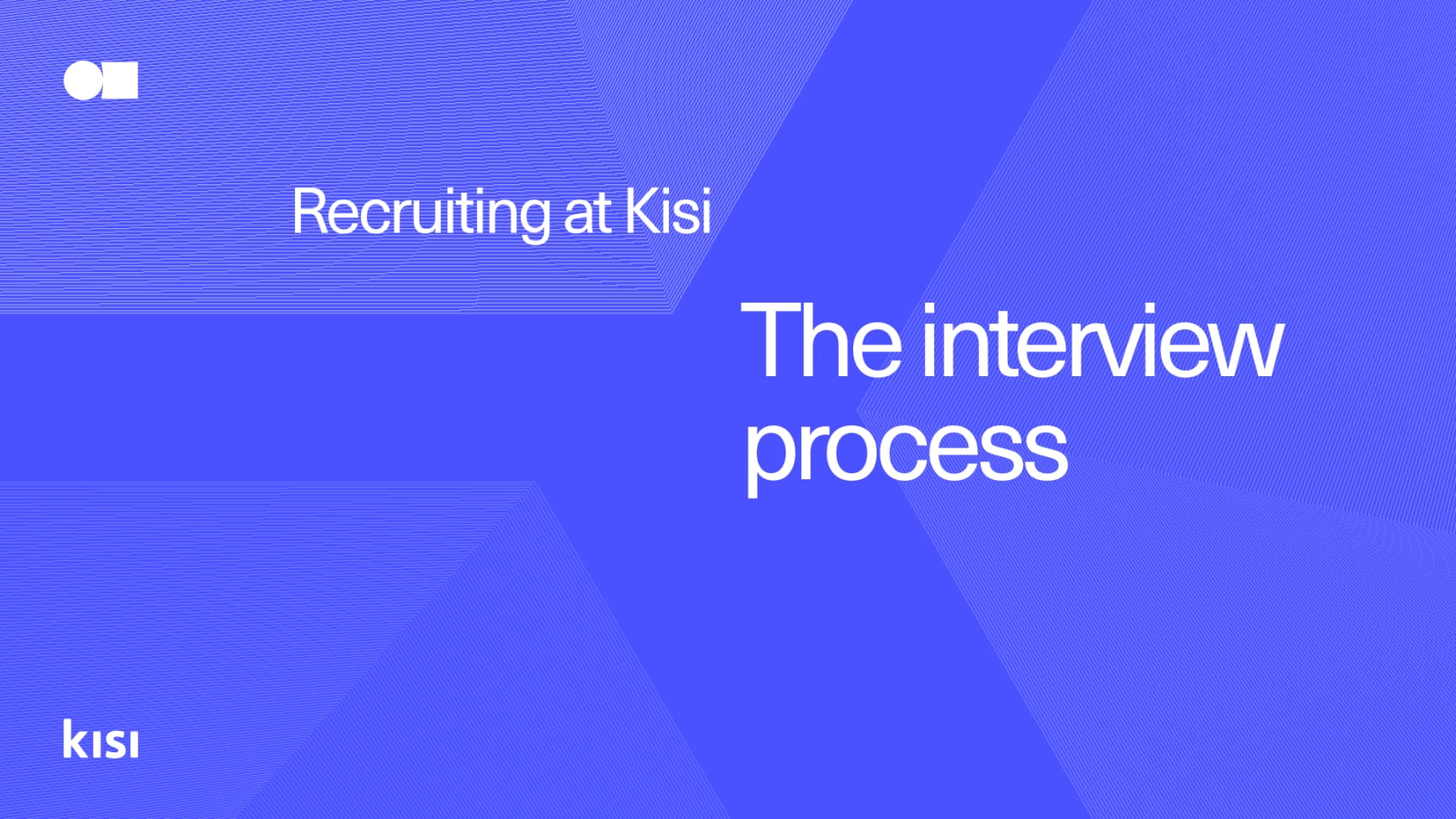Recruiting at Kisi The interview process