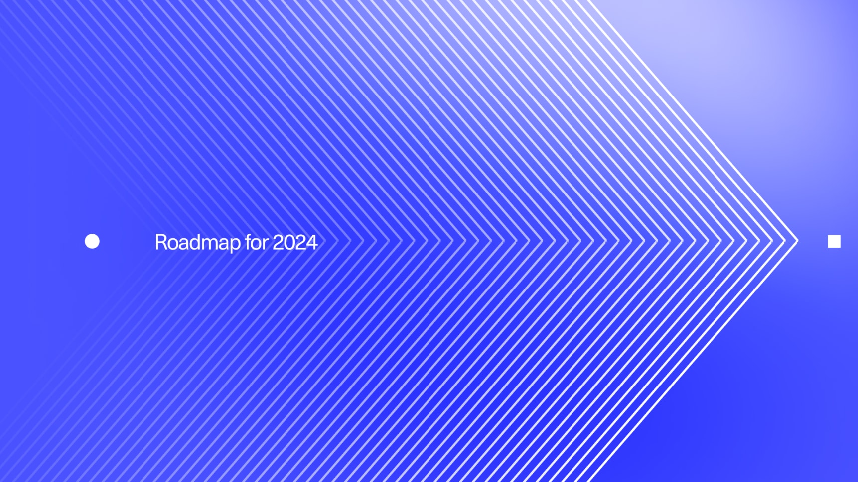 Join our exclusive webinar and take a deep-dive into our 2024 roadmap!