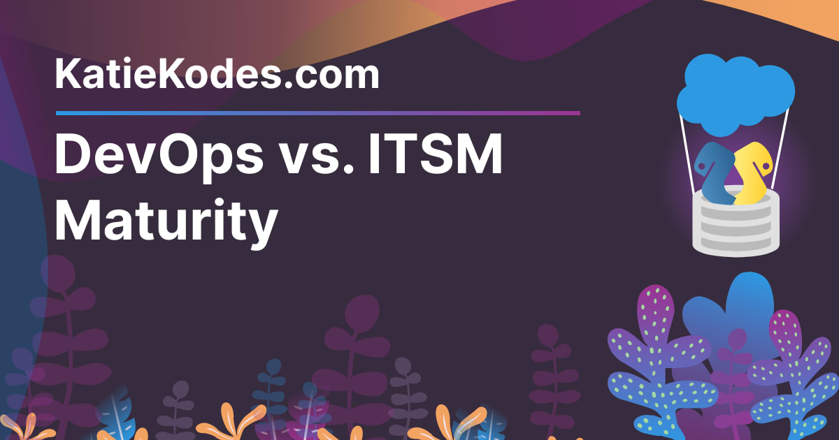 DevOps vs. ITSM Maturity | Katie Kodes