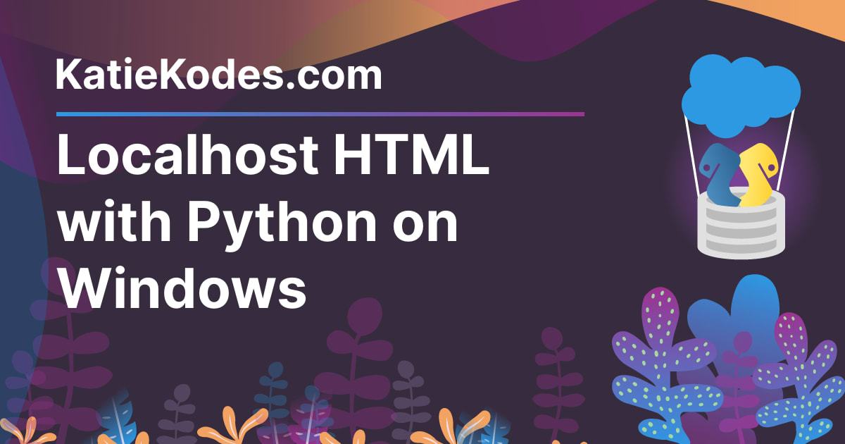 Localhost HTML with Python on Windows | Katie Kodes