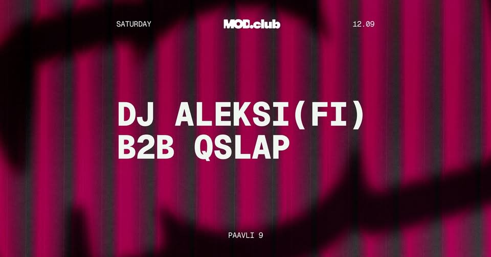 MOD club: dj aleksi (FI) b2b QSLAP [ALL NIGHT LONG]
