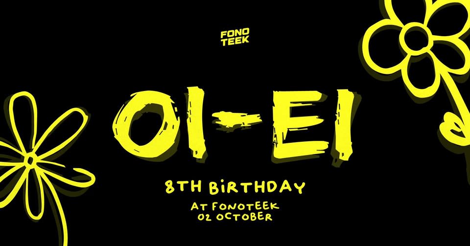 OI-EI 8th Birthday | 02.10 | Fonoteek