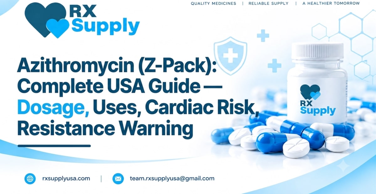 Azithromycin (Z-Pack): Complete USA Guide — Dosage, Uses, Cardiac Risk, Resistance Warning