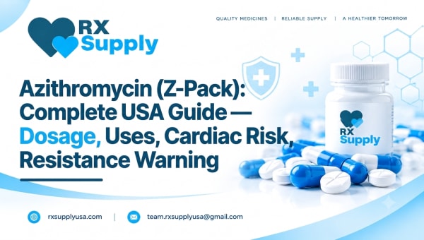 Azithromycin (Z-Pack): Complete USA Guide — Dosage, Uses, Cardiac Risk, Resistance Warning