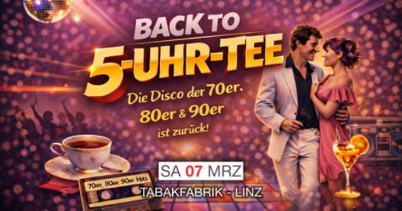 Back to 5 Uhr Tee – Die Disco der 70er, 80er und 90er ist zurück @Tabakfabrik - Sa., 10.10.2026, 20:00 at Tabakfabrik, Peter-Behrens-Platz 1-15, 4020 Linz, Österreich
