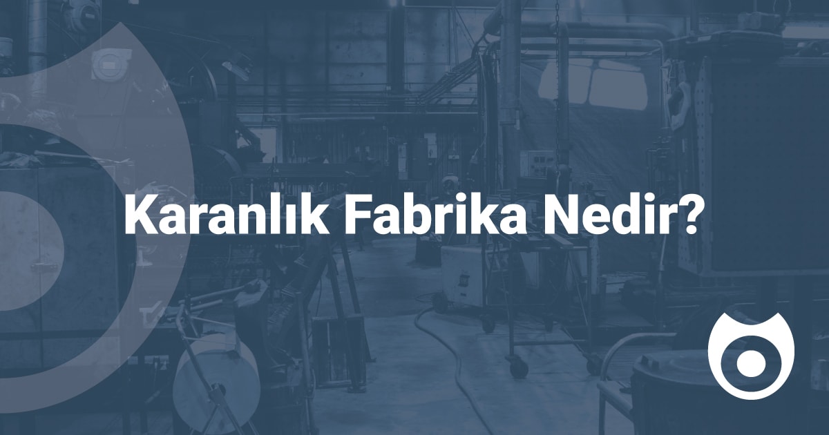 Karanlık Fabrika Nedir ?