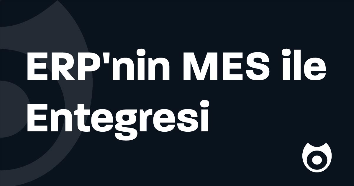 ERP'nin MES ile Entegresi