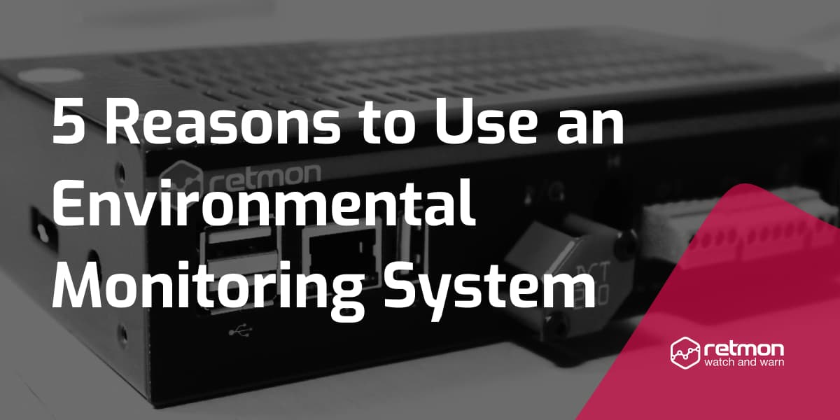 5 Reasons to Use an Environmental Monitoring System