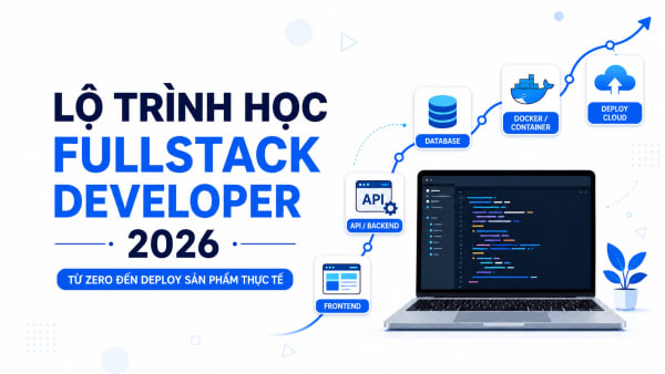 Lộ Trình Học Fullstack Developer 2026: Từ Zero Đến Dự Án Thực Tế | TAT TEAM