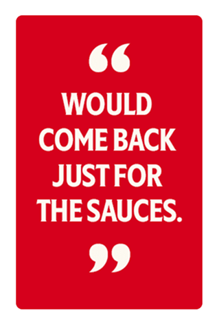 Would come back just for the sauces