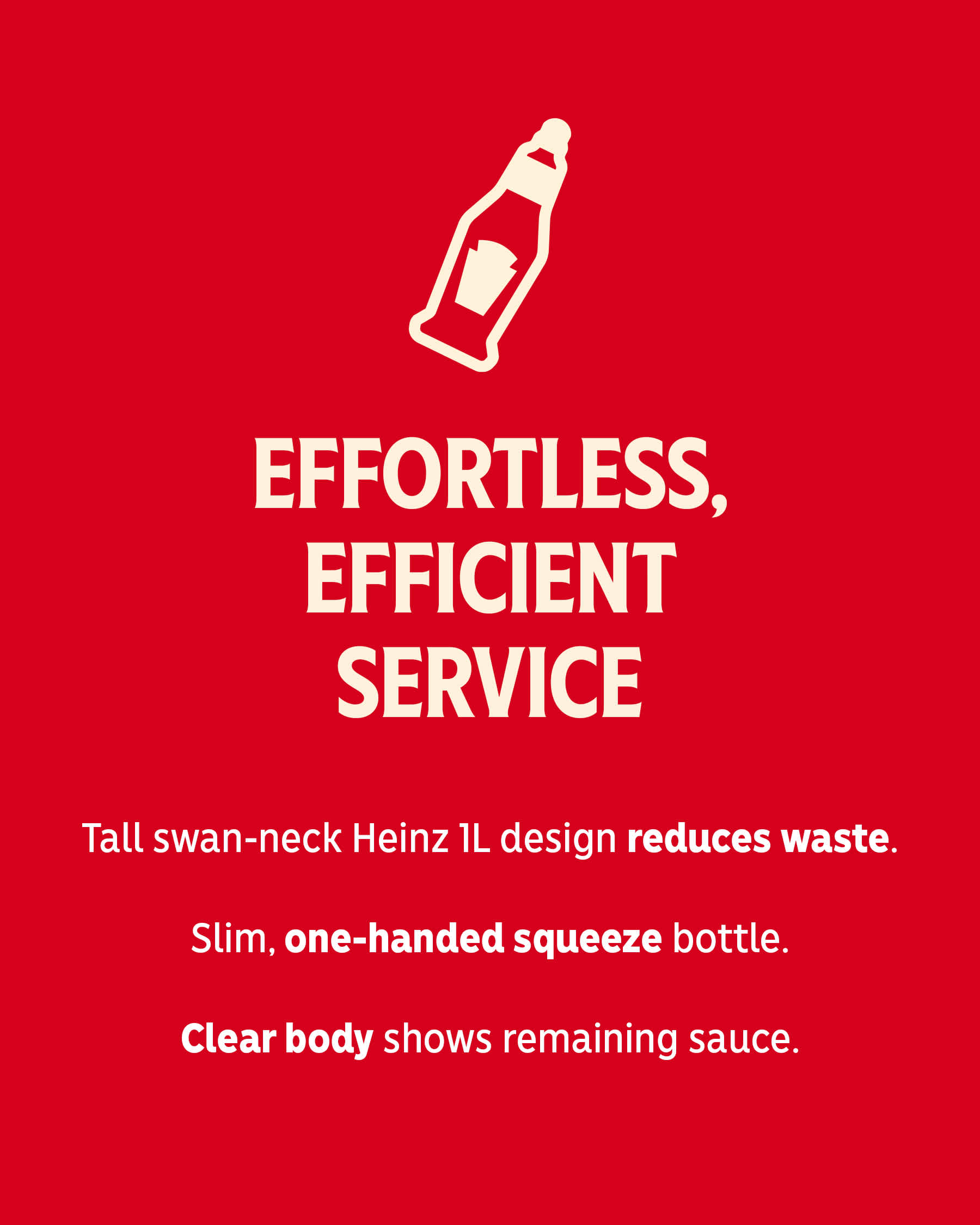 Heinz 1L bottle icon and text on Heinz Red "EFFORTLESS, EFFICIENT SERVICE". One handed squeeze bottle.