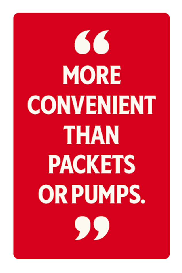 More convenient than packets or pumps