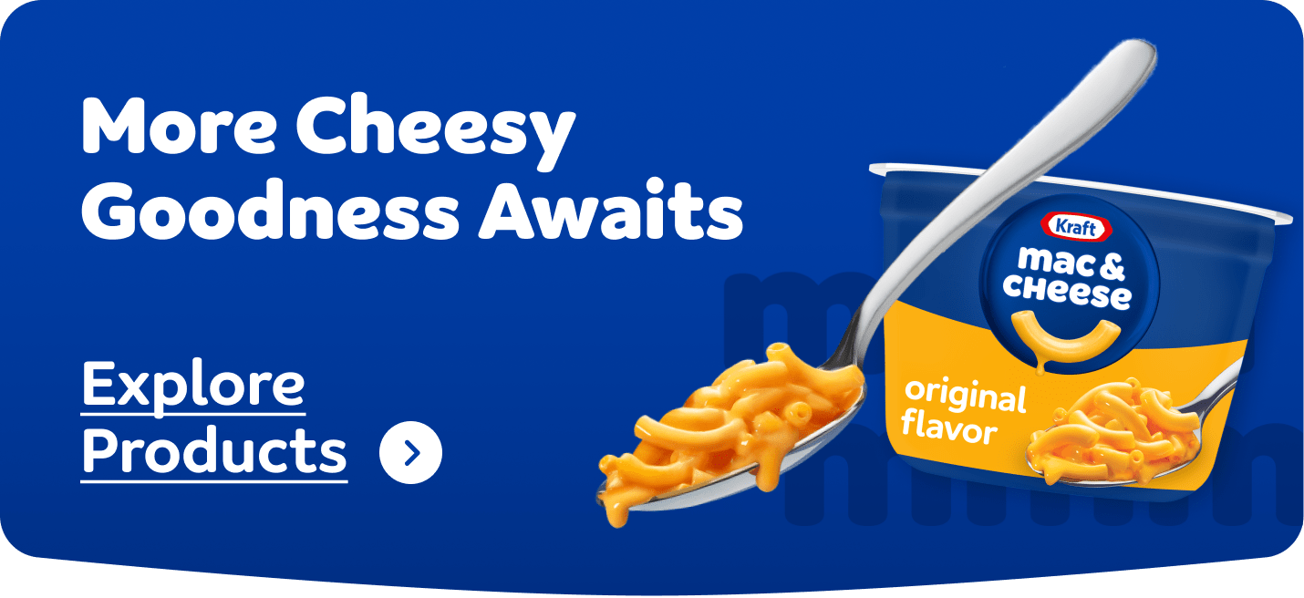 Kraft Mac & Cheese cup and spoon with macaroni, promoting "More Cheesy Goodness" and "Explore Products" for KMC recipes.