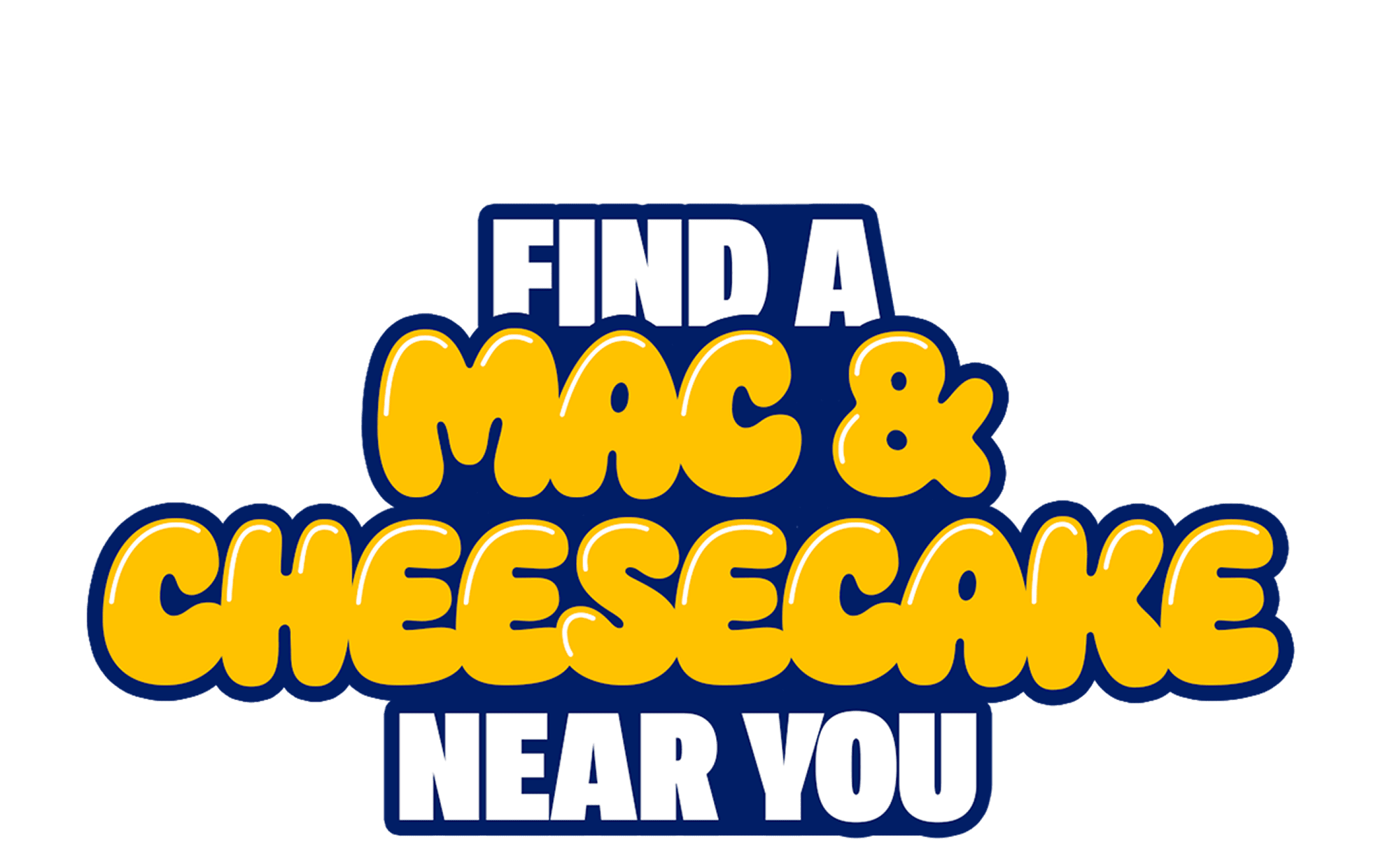 FIND A MAC & CHEESECAKE NEAR YOU