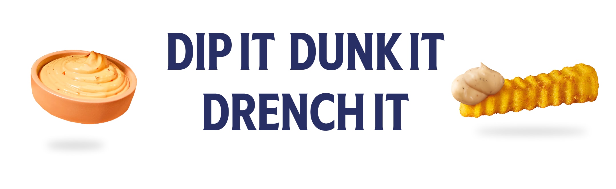 Dip It Dunk It Drench It Slogan with Sauce and Fry