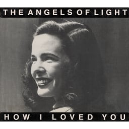 Angels Of Light - How I Loved You cover