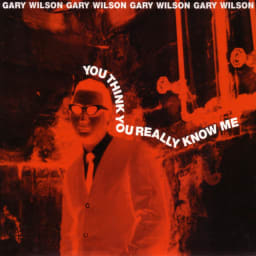 Gary Wilson - You Think You Really Know Me cover