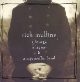 Rich Mullins - A Liturgy, A Legacy & A Ragamuffin Band cover