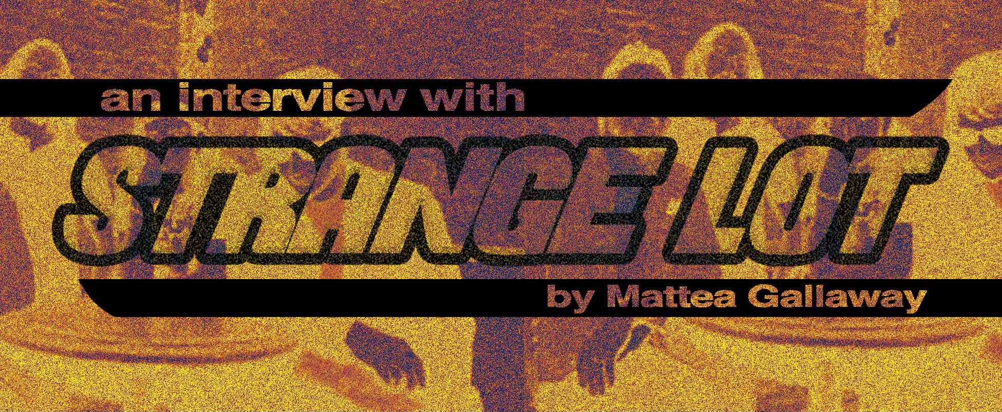 An Interview with Strange Lot