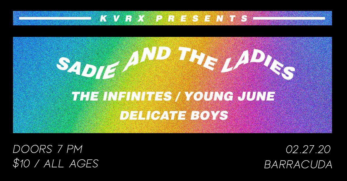 Sadie & The Ladies / The Infinites / Young June / Delicate Boys