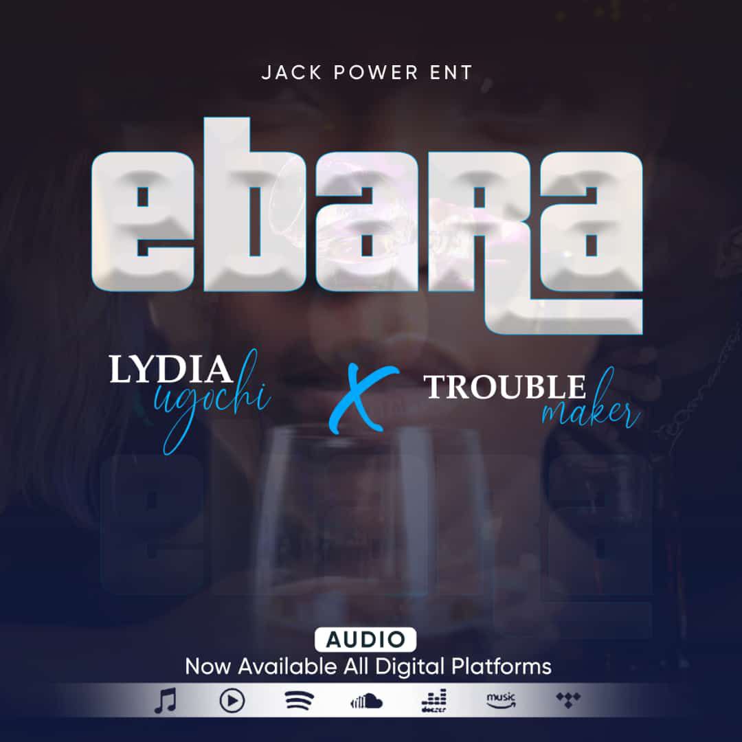 Ebara - Lydia Ugochi ft Trouble Maker