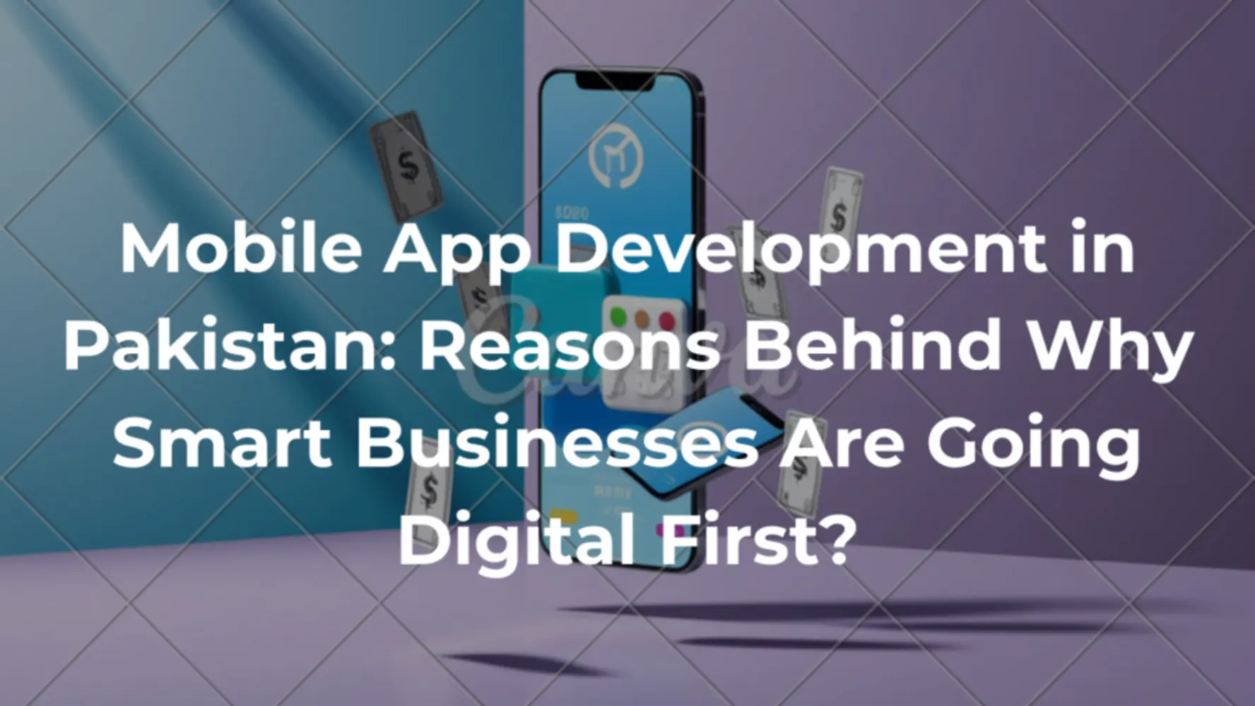 Mobile App Development in Pakistan: Reasons Behind Why Smart Businesses Are Going Digital First?