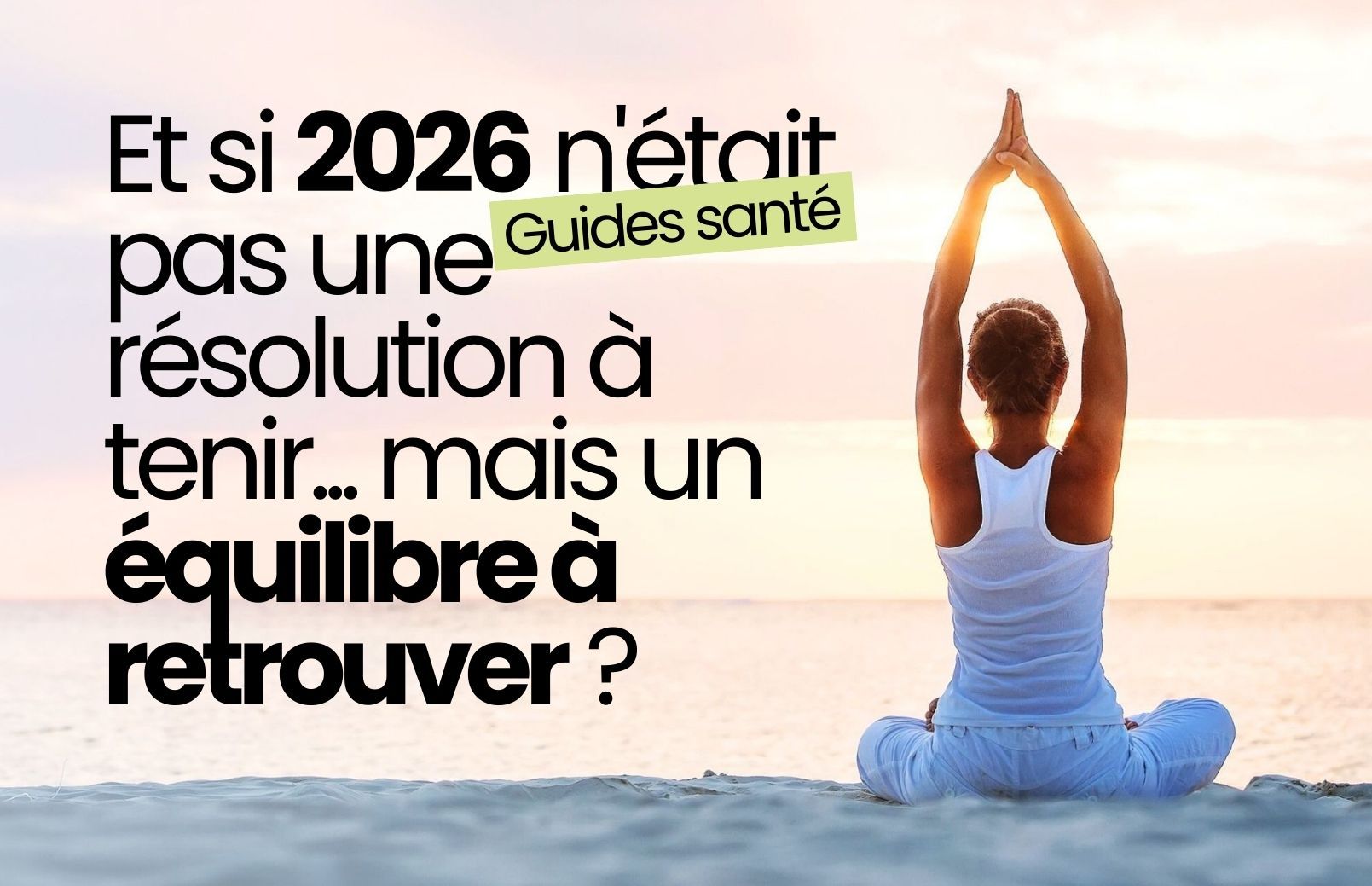 Et si 2026 n'était pas une résolution à tenir... mais un équilibre à retrouver ?