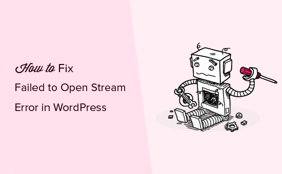 How to Fix the WordPress Failed to Open Stream Error