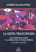 Tapa de La gesta traicionada. Los anarquistas vascos y la Guerra Civil en Euskal Herria