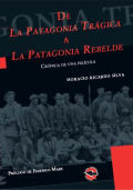 Tapa de De la Patagonia Trágica a la Patagonia Rebelde