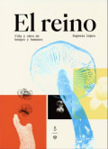 Tapa de El reino. Vida y obra de hongos y humanos