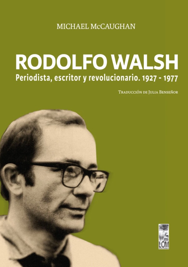 Tapa de Rodolfo Walsh. Periodista, escritor y revolucionario
