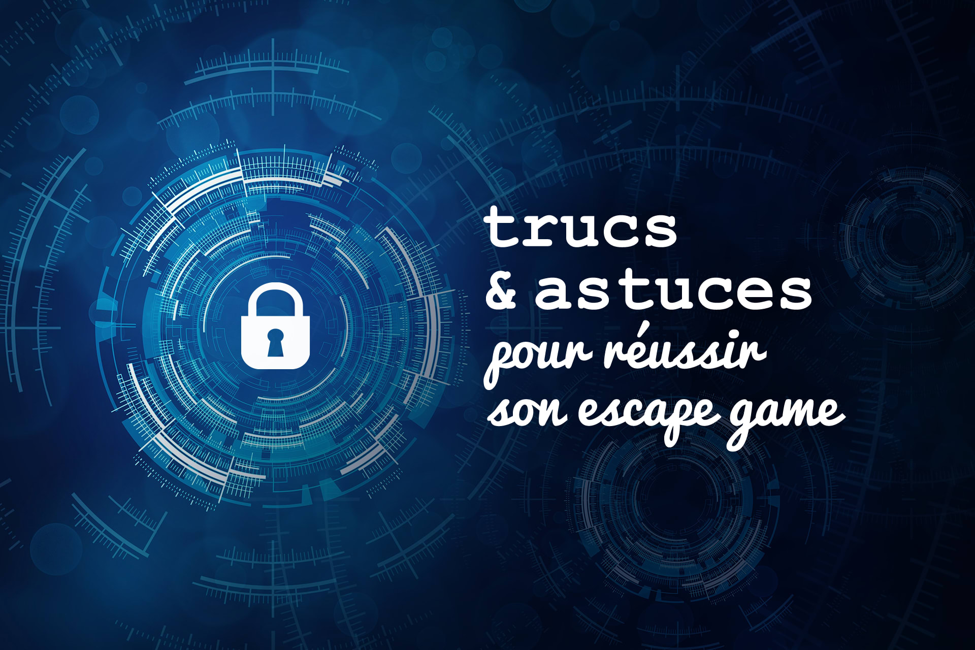 Comment réussir son escape game ? Les meilleurs trucs et astuces L