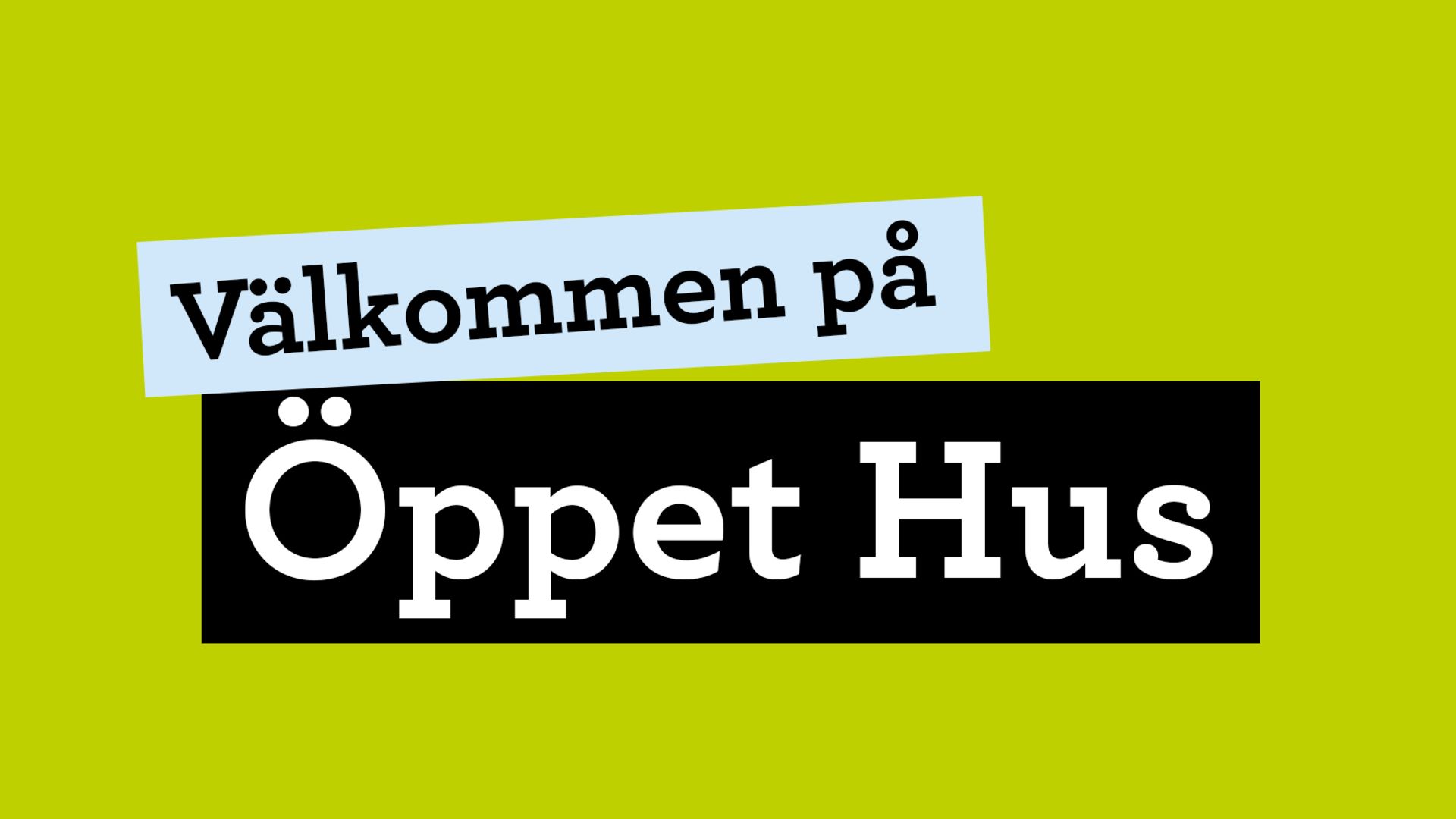 Välkommen på Öppet Hus!