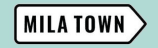 MILA TOWN