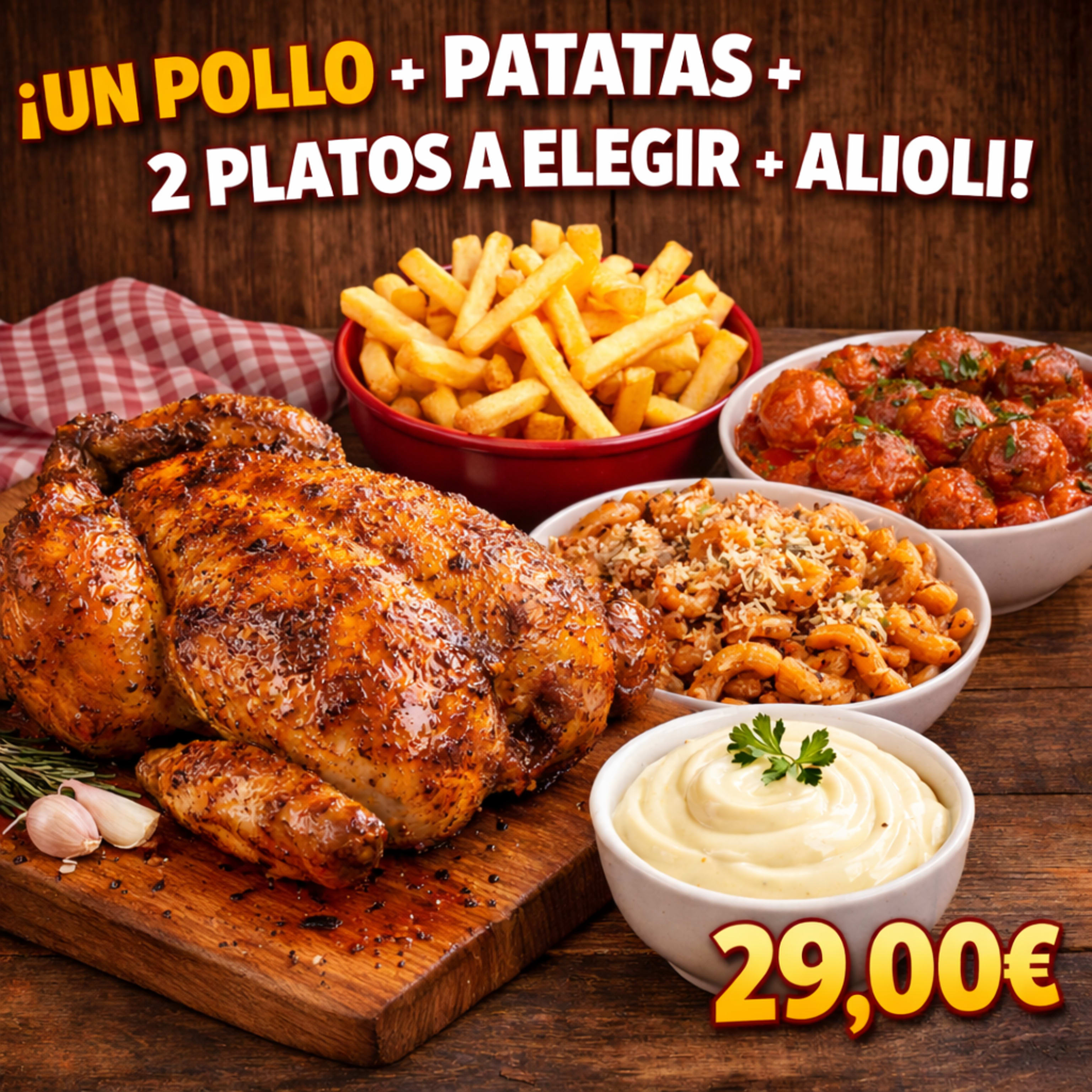 POLLO + PATATAS + 2 PLATOS A ELEGIR+ ALIOLI