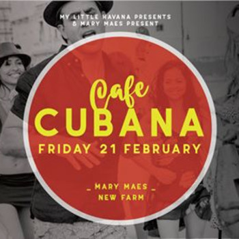 Cafe Cubana – Friday 21 February – New Farm