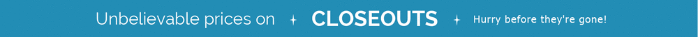 Unbelievable prices on closeouts. Hurry before they're gone!