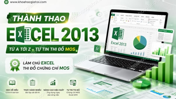 Khóa Học Thành Thạo Excel 2013 Từ A Tới Z, Tự Tin Thi Đỗ Chứng Chỉ Mos
