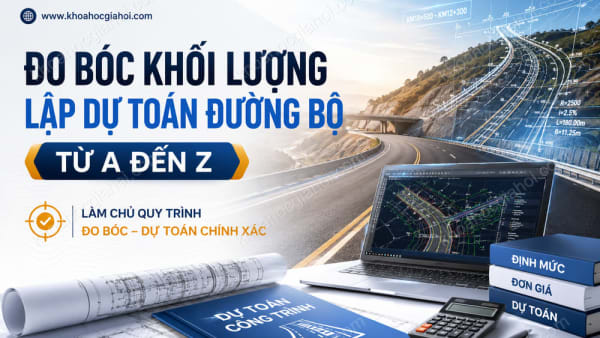 Khóa Học Đo Bóc Khối Lượng, Lập Dự Toán Đường Bộ Từ A Đến Z